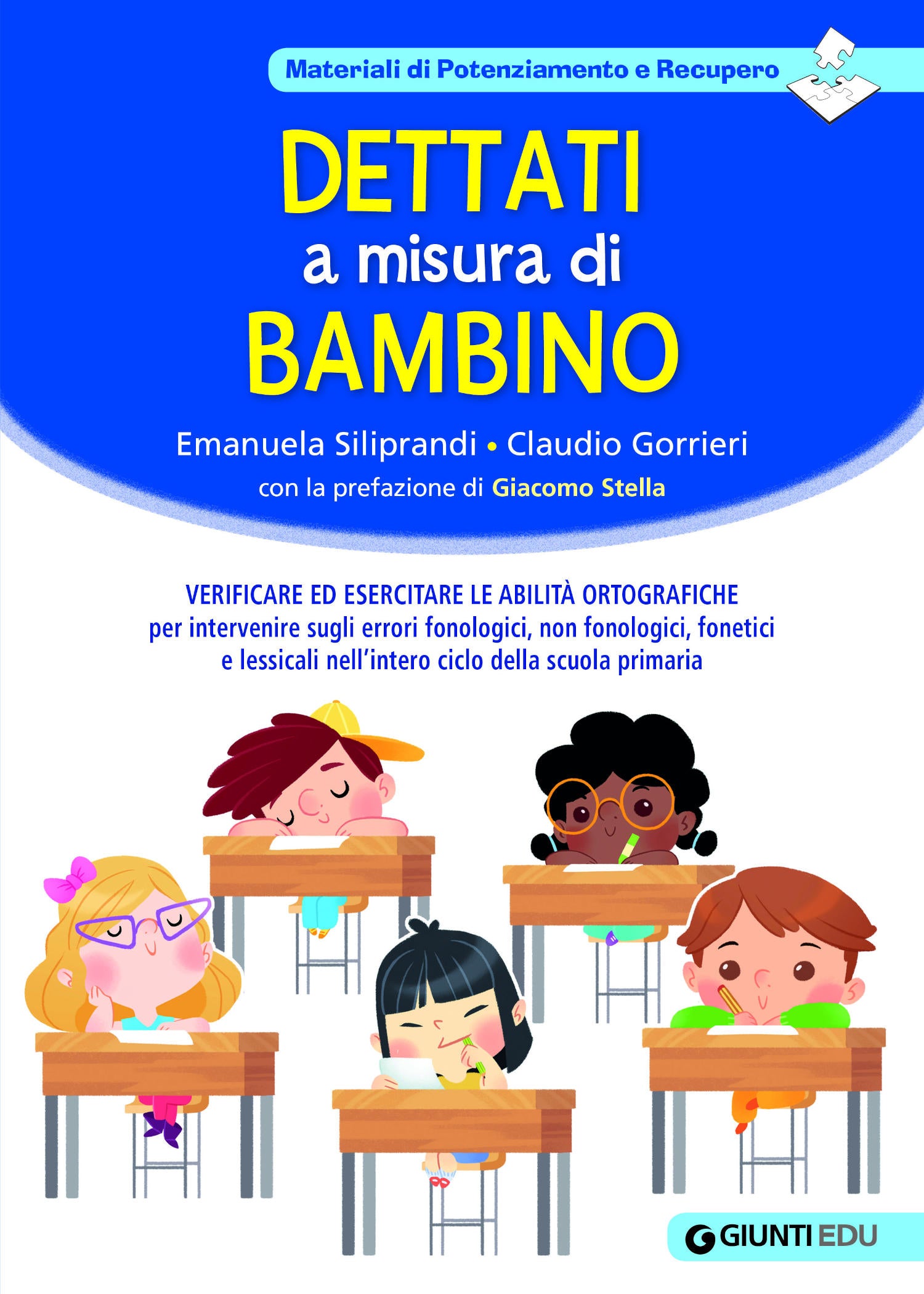 Dettati a misura di bambino. Verificare ed esercitare le abilità ortografiche per intervenire sugli errori fonologici, non fonologici, fonetici e lessicali nell’intero ciclo della scuola primaria