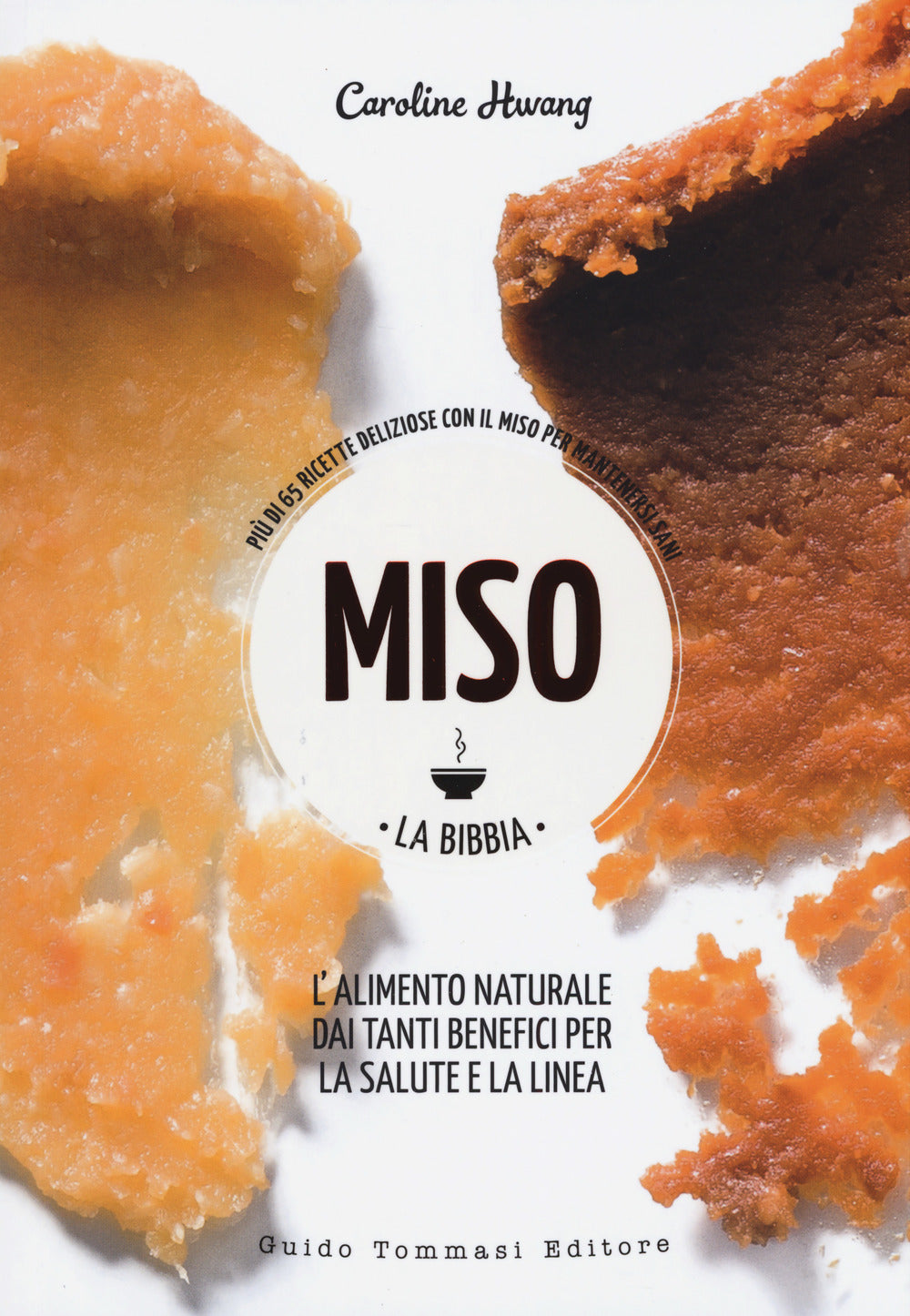 Miso. La bibbia. Più di 65 ricette sfiziose con il miso per mantenersi sani.