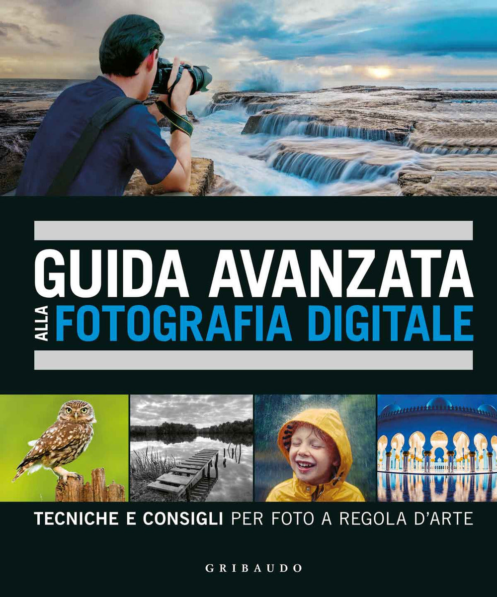 Guida avanzata alla fotografia digitale. Tecniche e consigli per foto a regola d'arte.