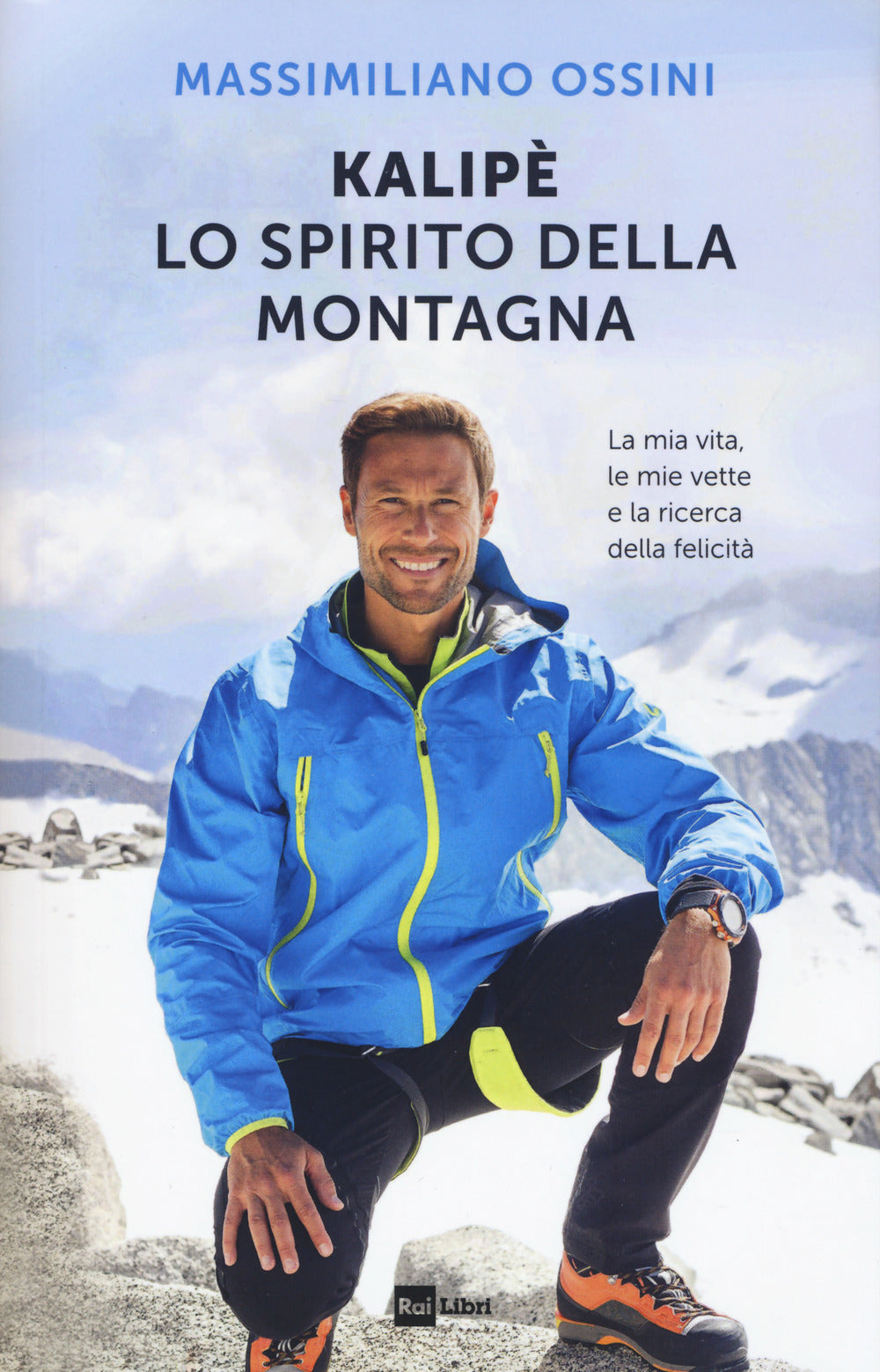 Kalipè. Lo spirito della montagna. La mia vita, le mie vette e la ricerca della felicità.