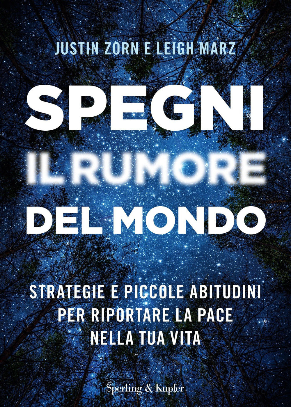 Spegni il rumore del mondo. Strategie e piccole abitudini per riportare la pace nella tua vita.