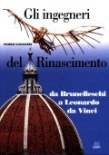 Gli ingegneri del Rinascimento (italiano). Da Brunelleschi a Leonardo da Vinci
