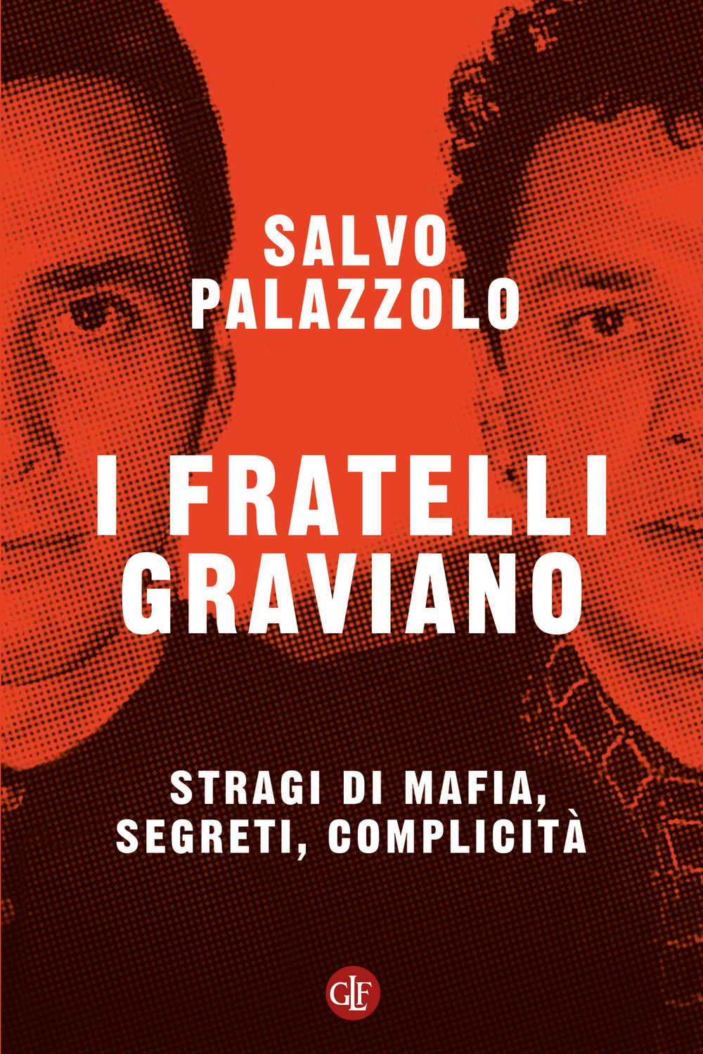 I fratelli Graviano. Stragi di mafia, segreti, complicità.