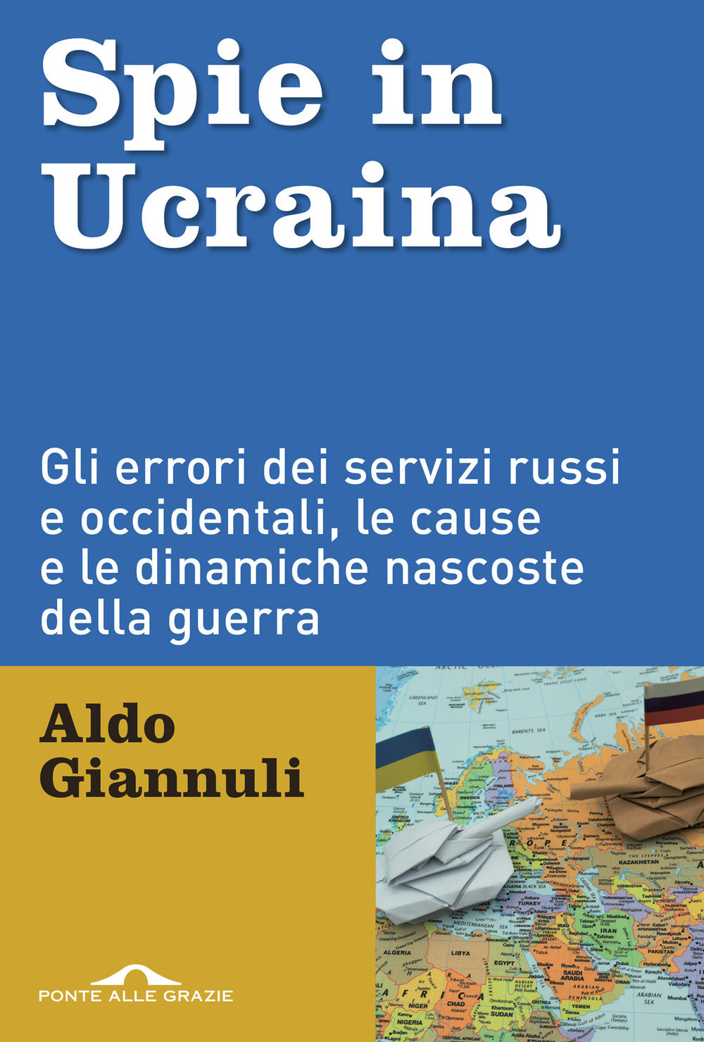 Spie in Ucraina. Gli errori dei servizi russi e occidentali, le cause e le dinamiche nascoste della guerra.