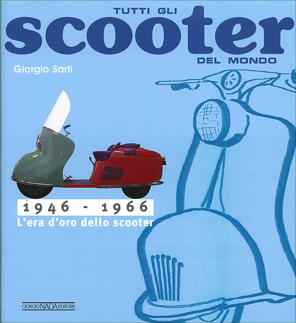 Tutti gli scooter del mondo. 1946-1966: L'era d'oro dello scooter