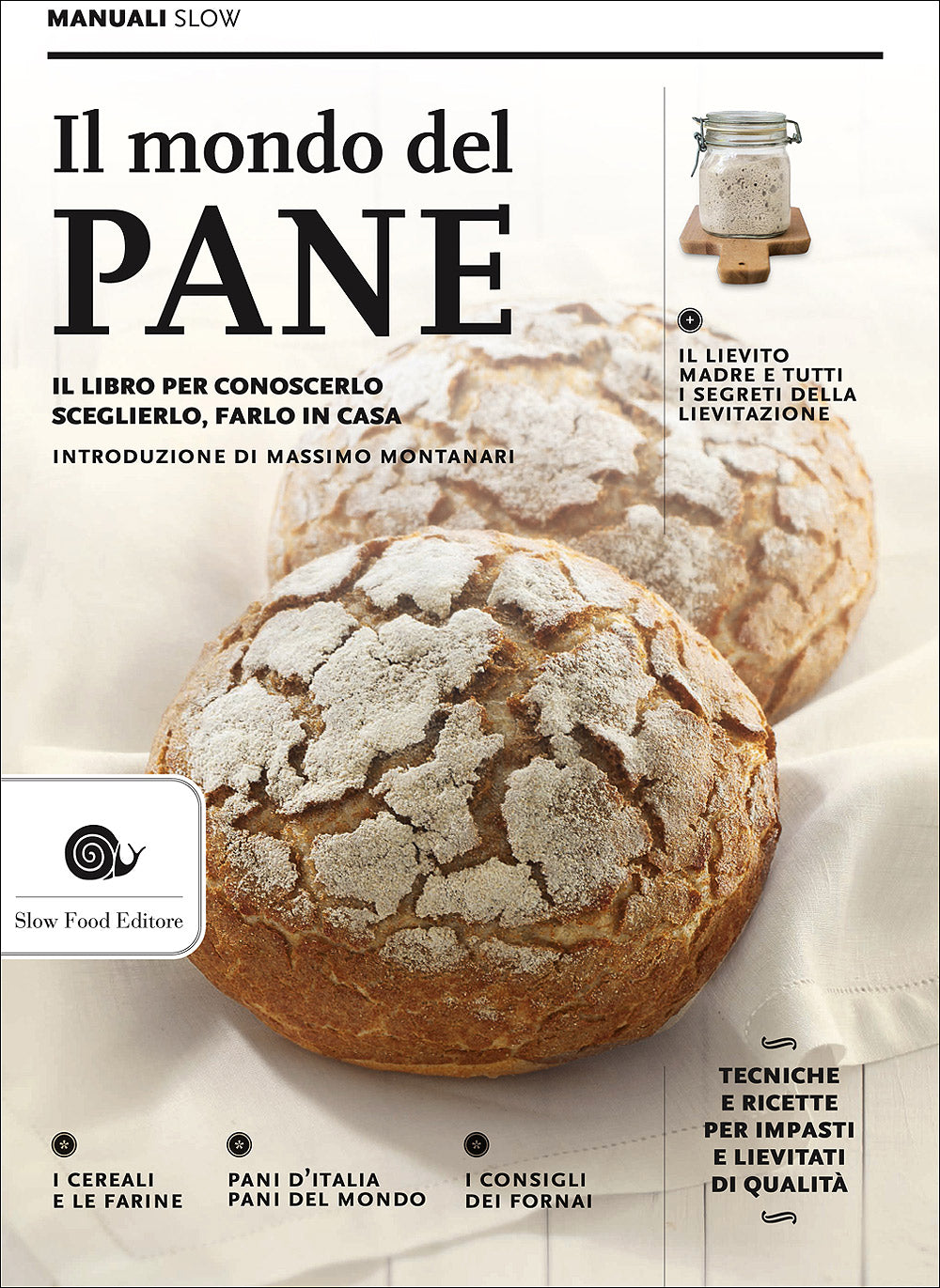 Il mondo del pane. Il libro per conoscerlo, sceglierlo, farlo in casa