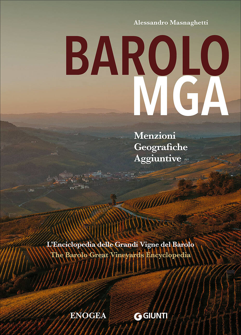 Barolo MGA (Menzioni Geografiche Aggiuntive). L'Enciclopedia delle Grandi Vigne del Barolo/The Barolo Great Vineyards Encyclopedia