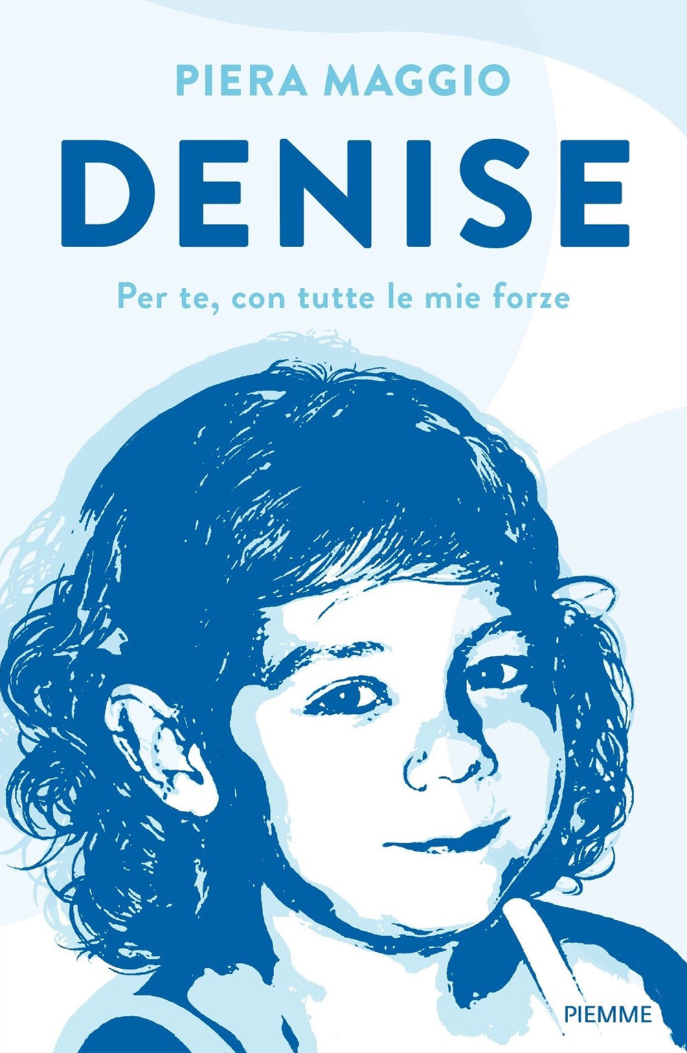 Denise. Per te, con tutte le mie forze