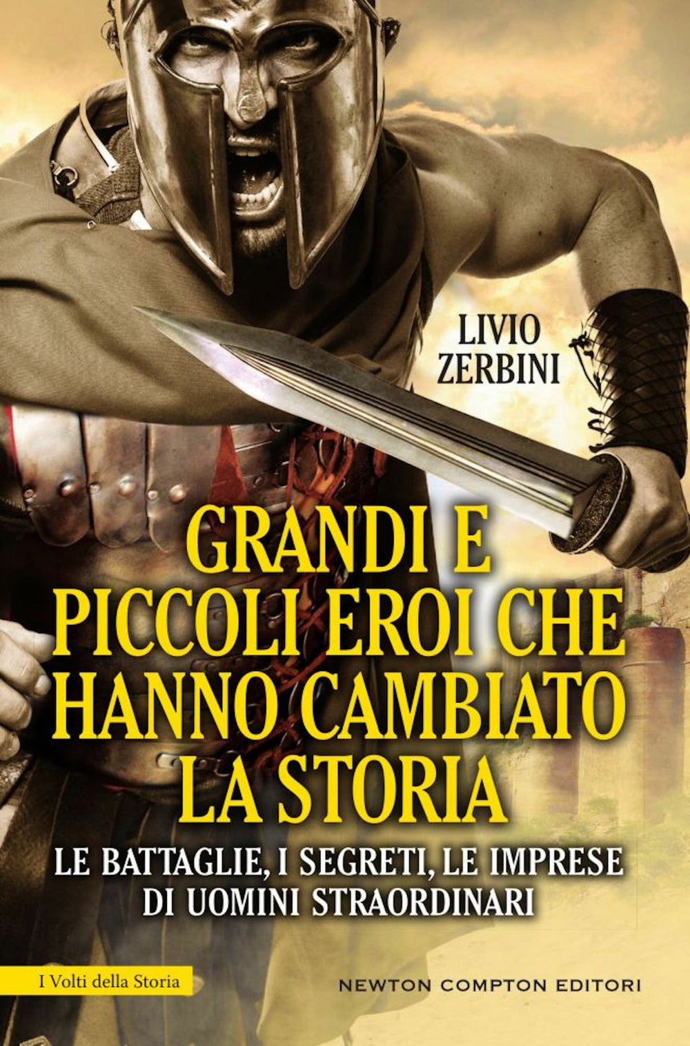 Grandi e piccoli eroi che hanno cambiato la storia. Le battaglie, i segreti, le imprese di uomini straordinari.