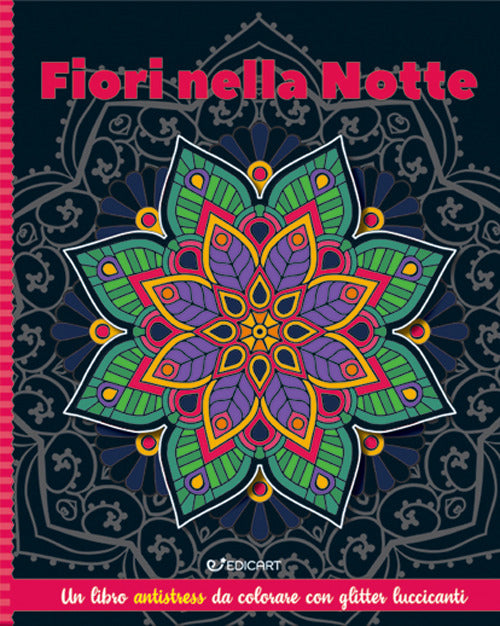 Fiori nella notte. Mandala & glitter. Ediz. illustrata.