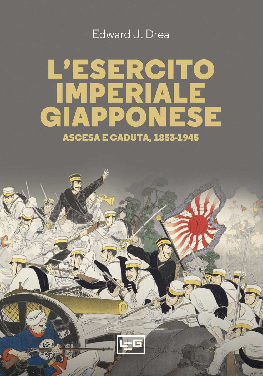 L'esercito imperial giapponese. Ascesa e caduta, 1853-1945.