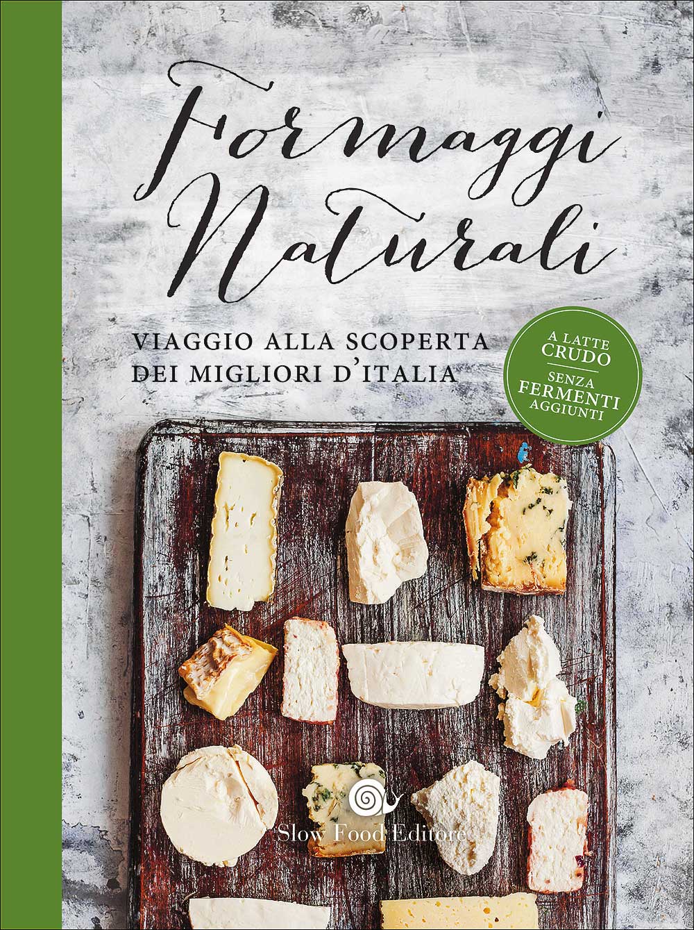 Formaggi naturali. Viaggio alla scoperta dei migliori d'Italia - A latte crudo - Senza fermenti aggiunti