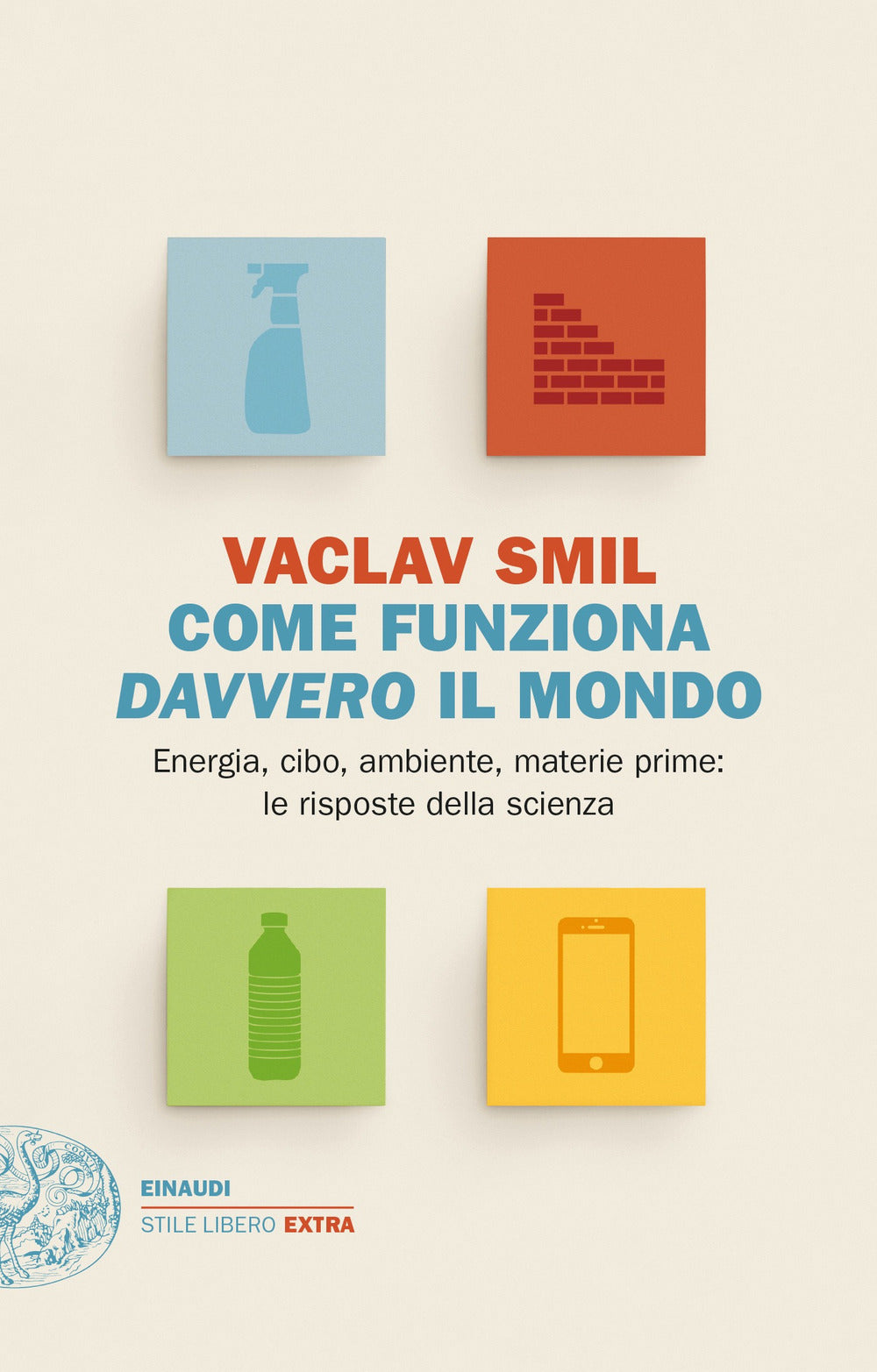 Come funziona davvero il mondo. Energia, cibo, ambiente, materie prime: le risposte della scienza.