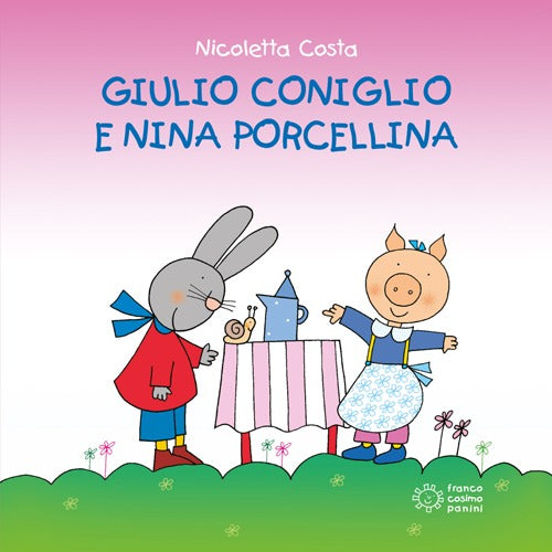Giulio Coniglio e Nina porcellina. Ediz. illustrata.