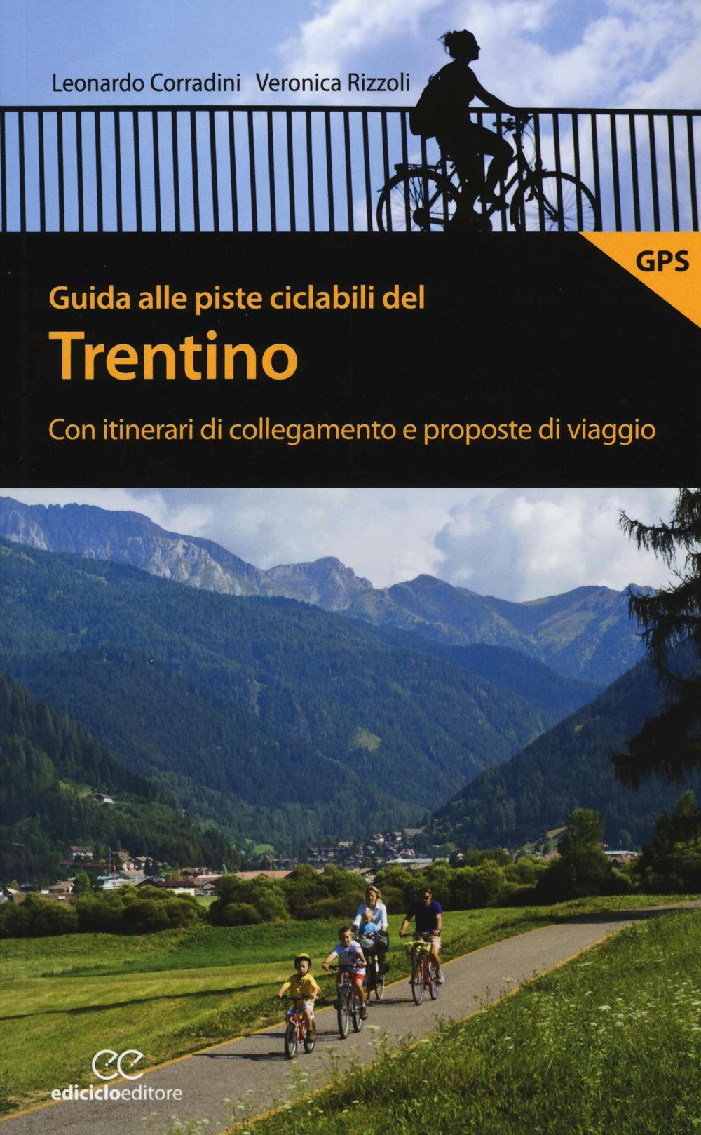 Guida alle piste ciclabili del Trentino. Con itinerari di collegamento e proposte di viaggio.