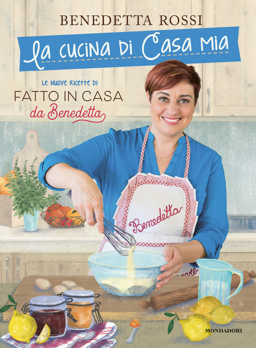 La cucina di casa mia. Le nuove ricette di «Fatto in casa da Benedetta».