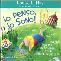 Io penso, io sono! Insegna ai bambini il potere delle affermazioni. Ediz. illustrata.