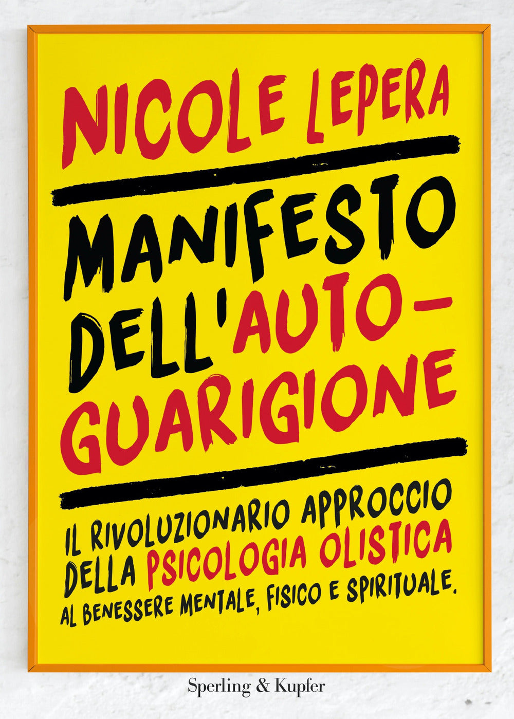 Manifesto dell'autoguarigione. Il rivoluzionario approccio della psicologia olistica al benessere mentale, fisico e spirituale.