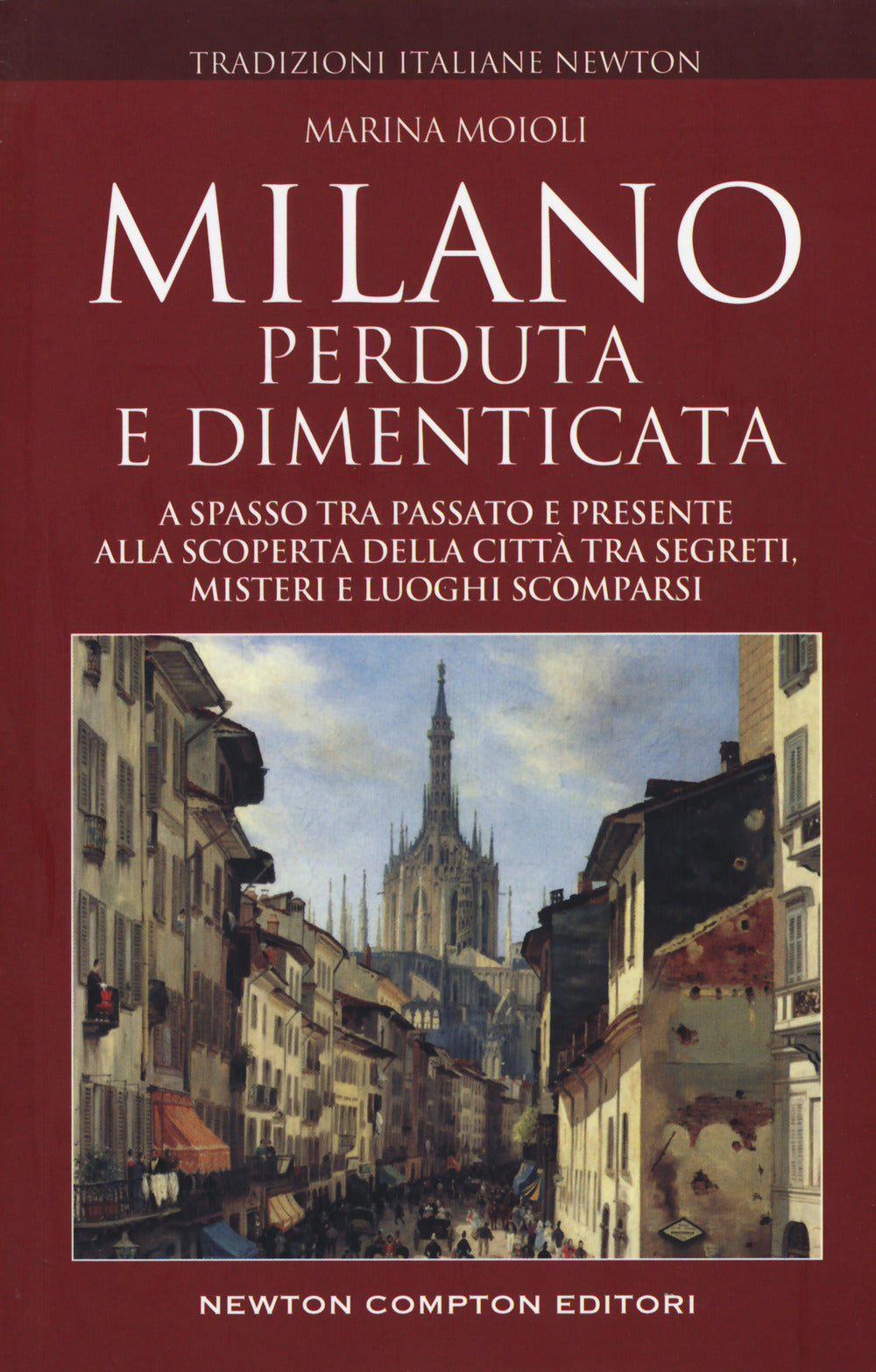 Milano perduta e dimenticata. A spasso tra passato e presente alla scoperta della città tra segreti, misteri e luoghi spariti.