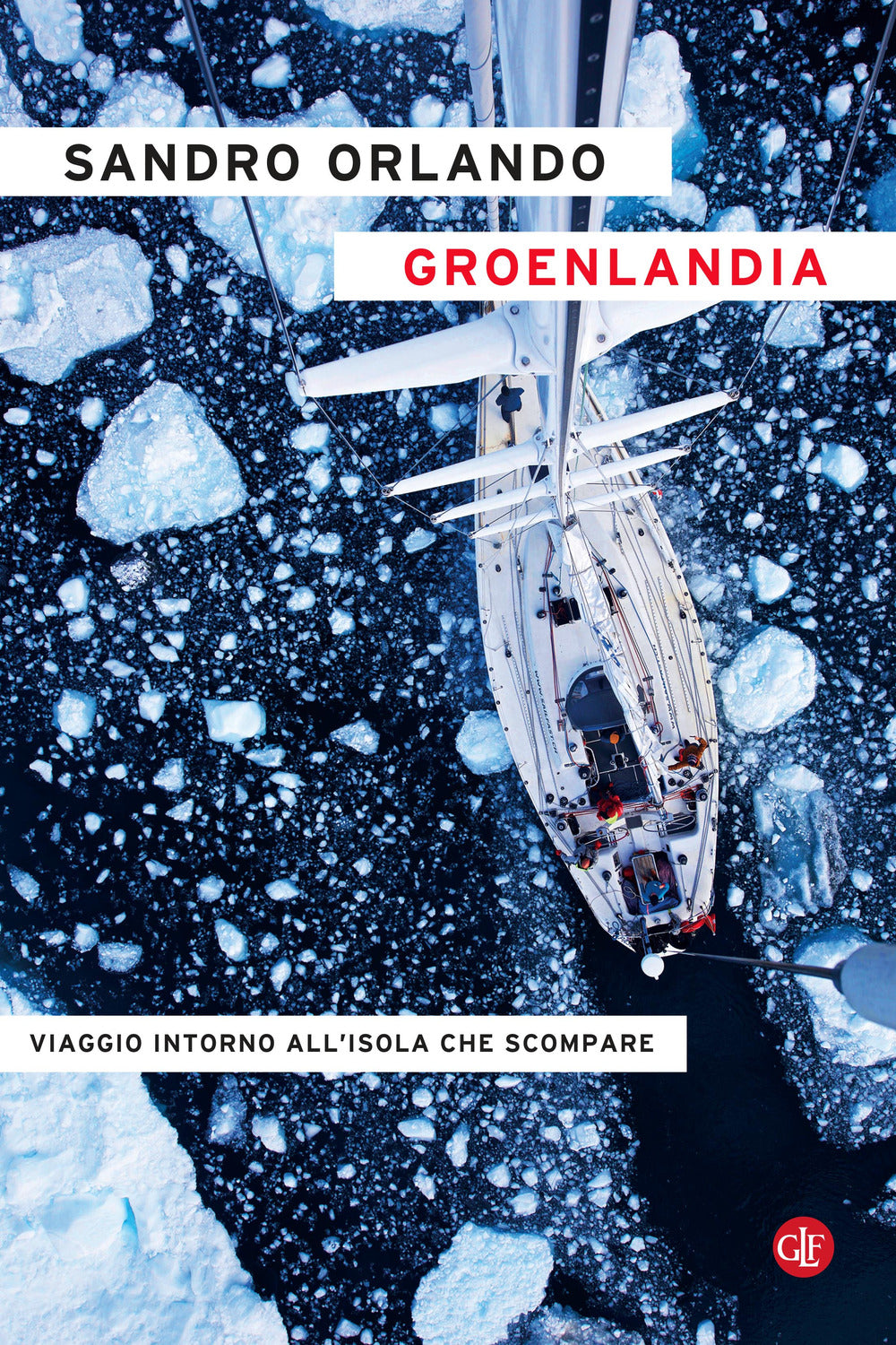 Groenlandia. Viaggio intorno all'isola che scompare.