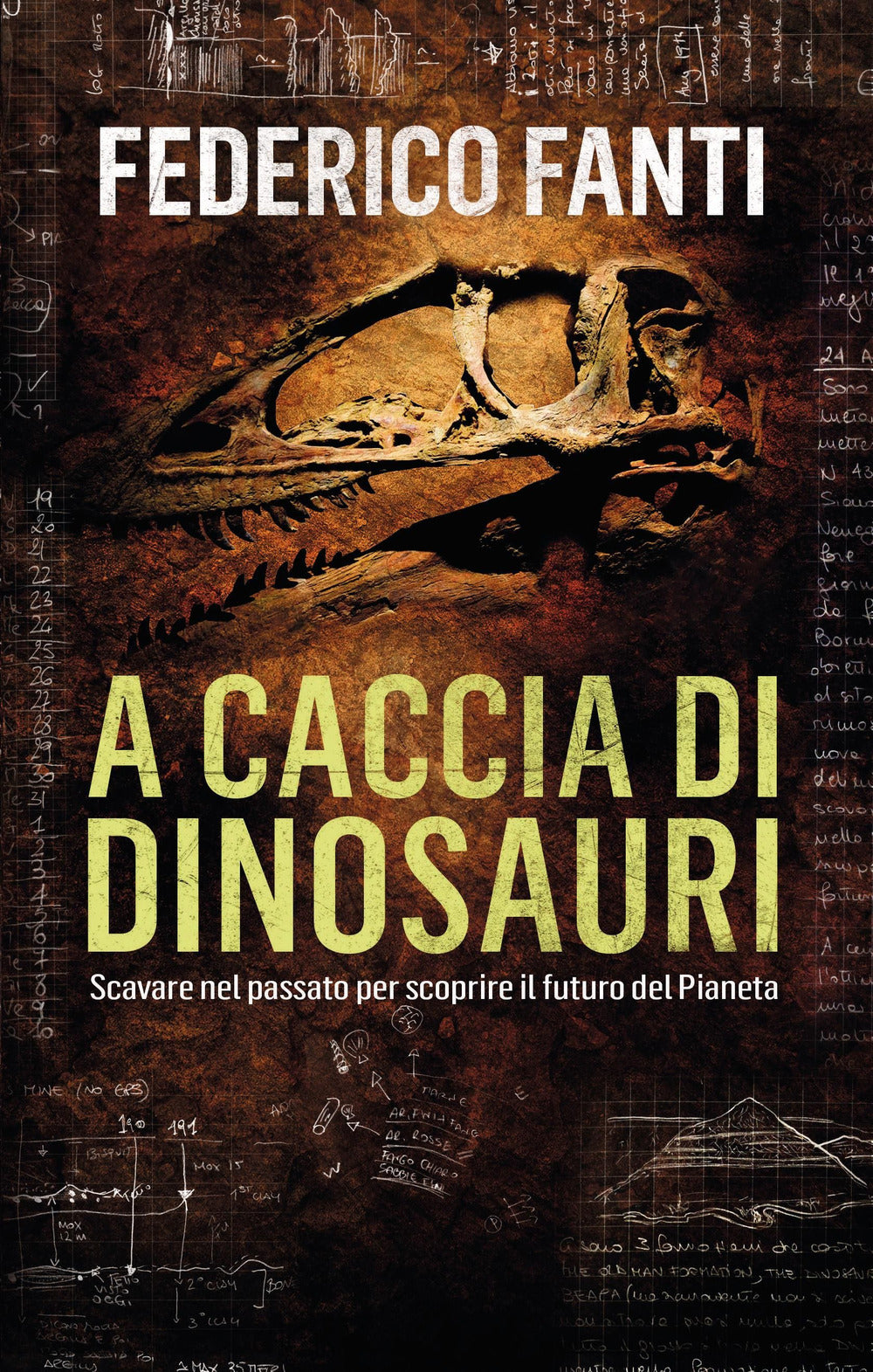 A caccia di dinosauri. Scavare nel passato per scoprire il futuro del pianeta.