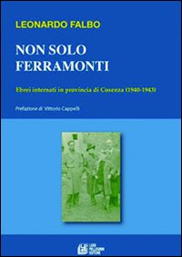 Non solo Ferramonti. Ebrei internati in provincia di Cosenza (1940-1943).