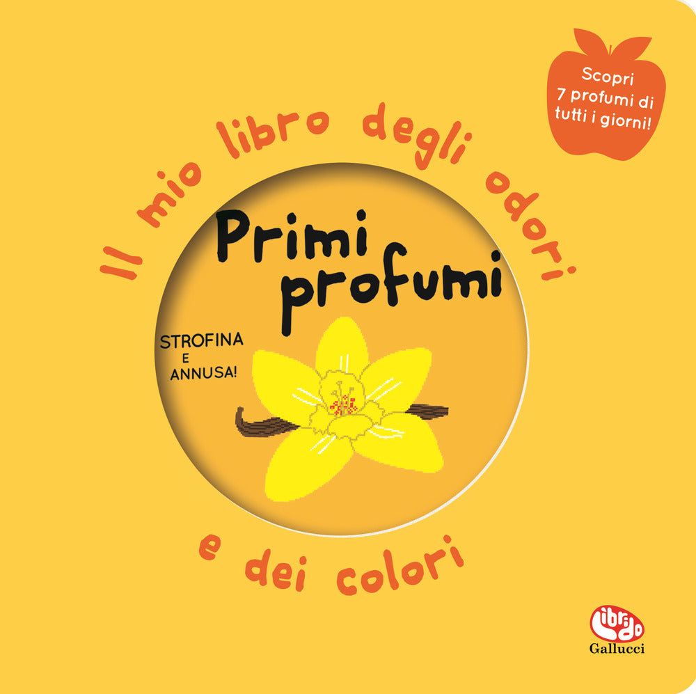 Primi profumi. Il mio libro degli odori e dei colori. Nuova ediz..