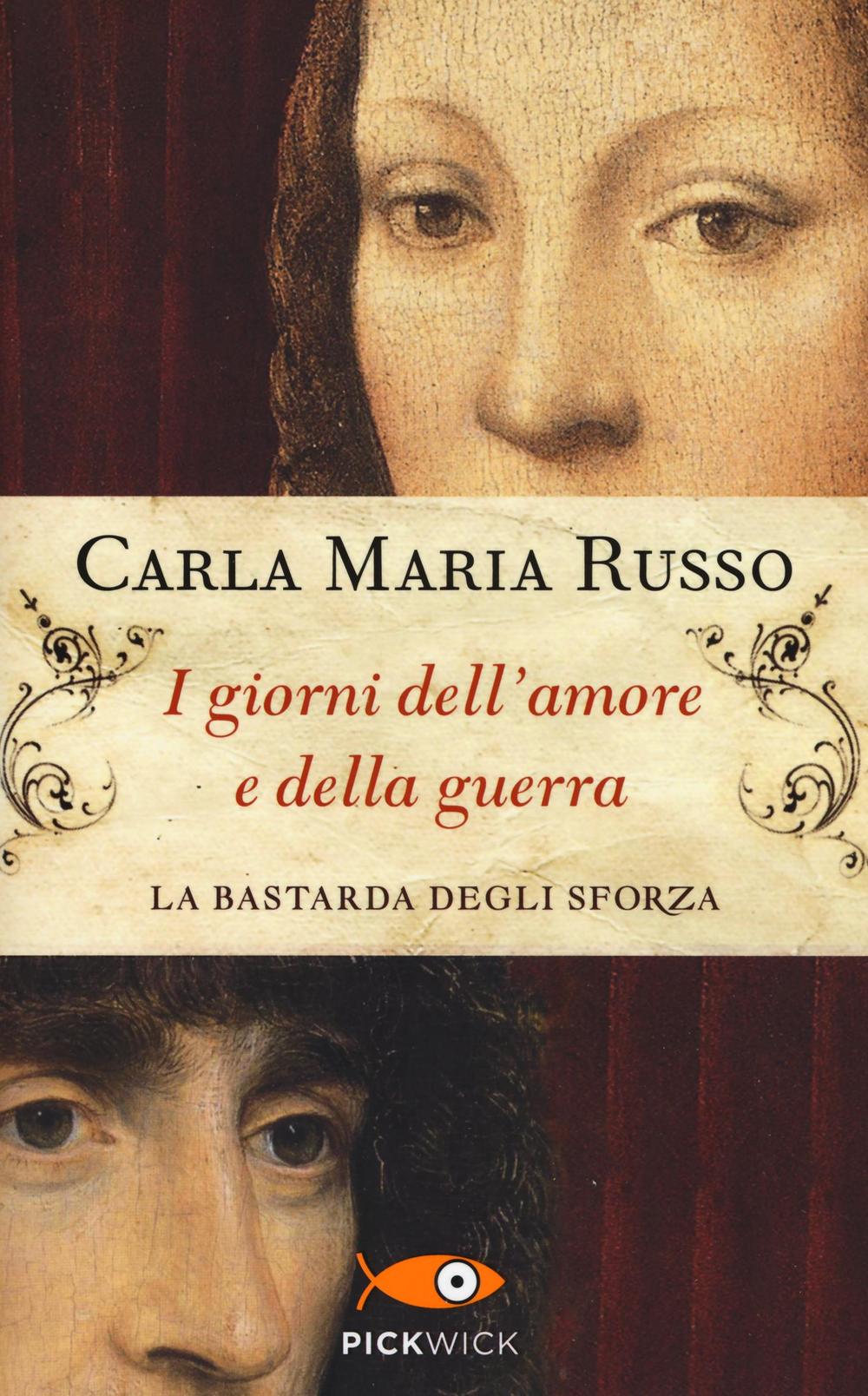 I giorni dell'amore e della guerra. La bastarda degli Sforza.