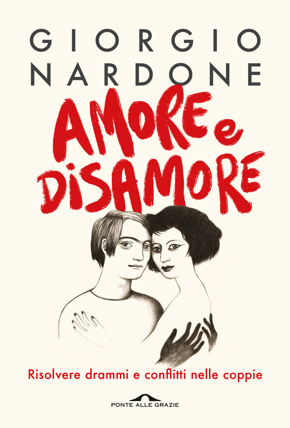 Amore e disamore. Risolvere drammi e conflitti nelle coppie.