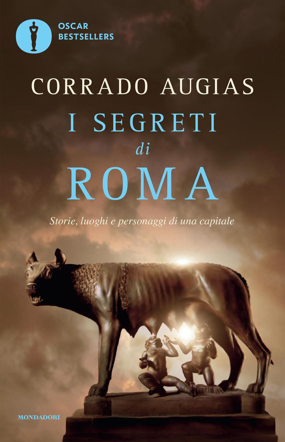I segreti di Roma. Storie, luoghi e personaggi di una capitale.