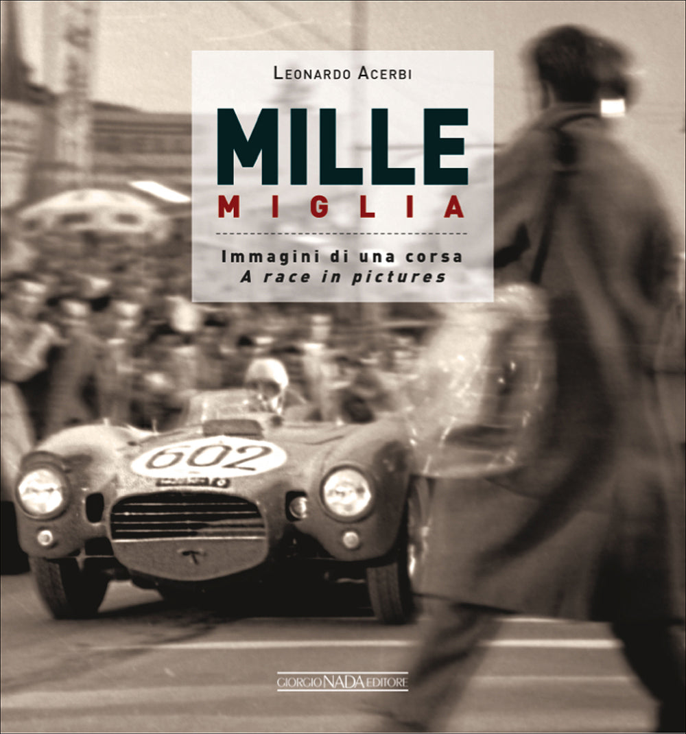 Mille Miglia. Immagini di una corsa/A race in pictures