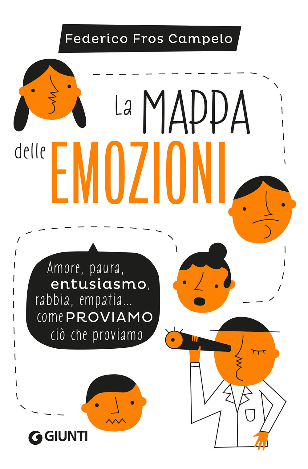 La mappa delle emozioni. Amore, paura, entusiasmo, rabbia, empatia... come proviamo ciò che proviamo