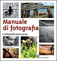 Manuale di fotografia. La fotografia passo passo.