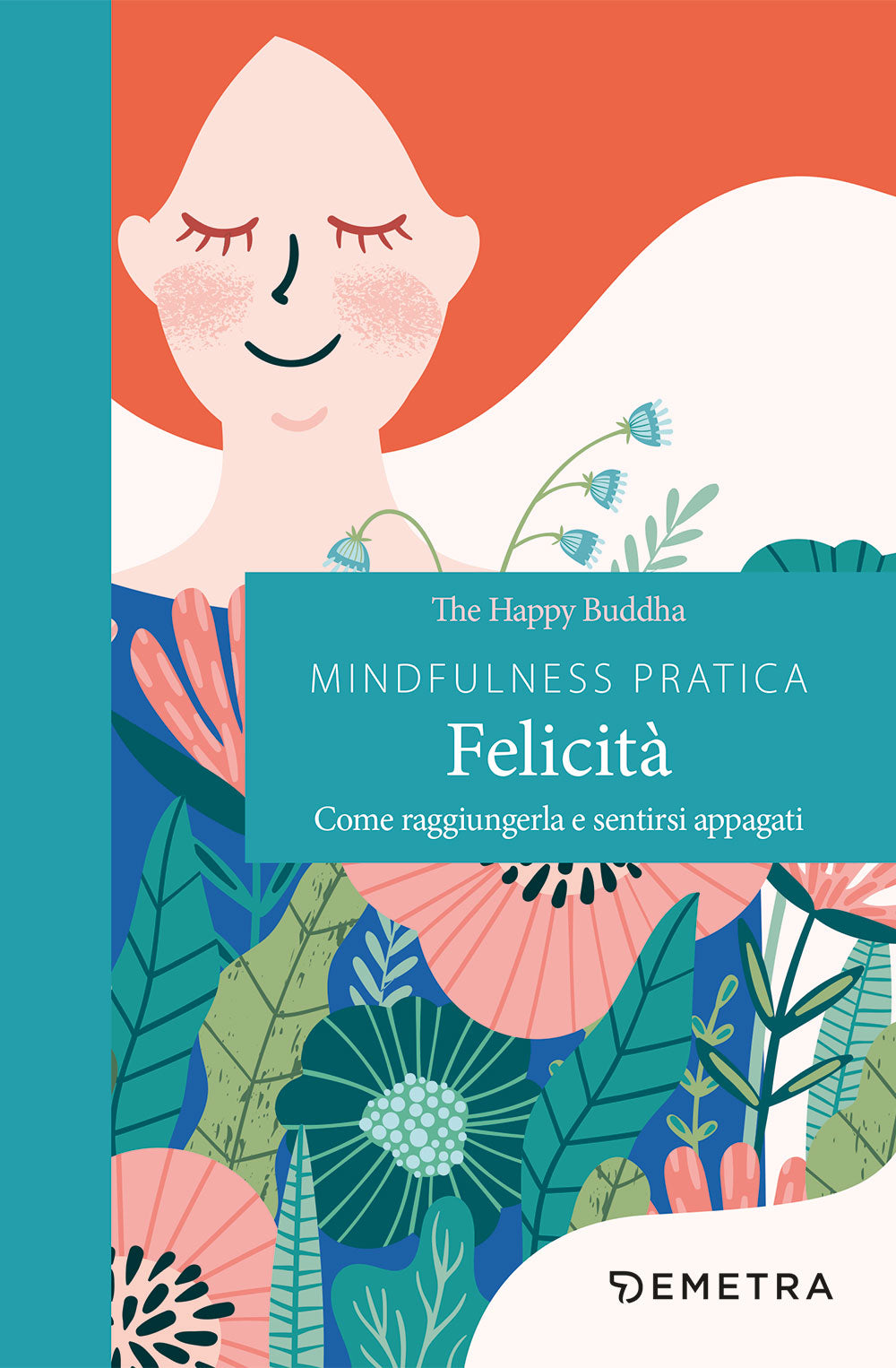 Mindfulness pratica felicità. Come raggiungerla e sentirsi appagati