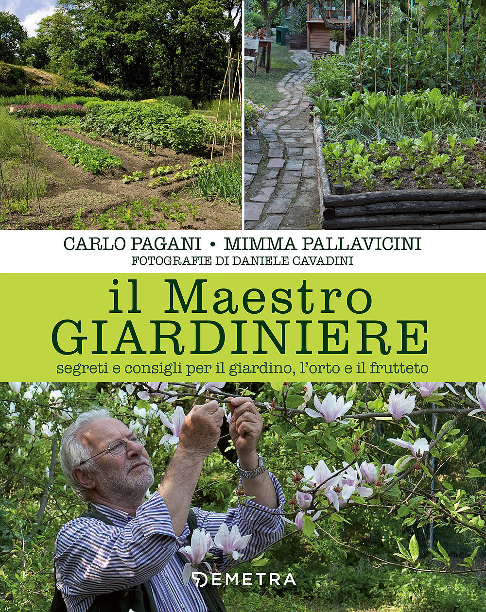 Il Maestro Giardiniere. Segreti e consigli per il giardino, l'orto e il frutteto