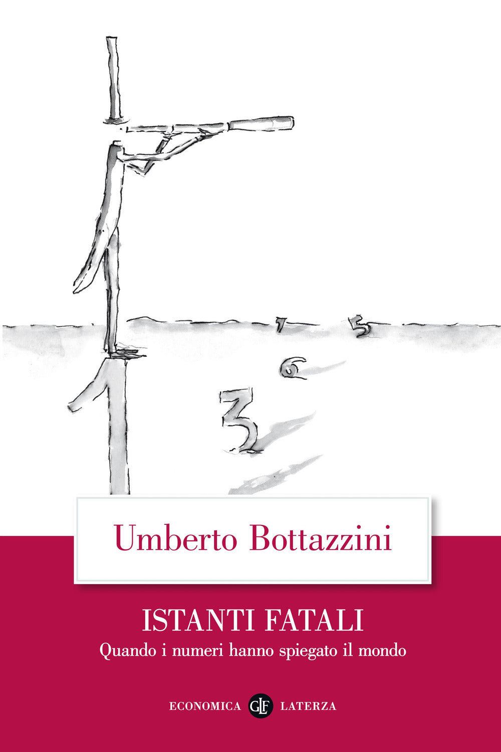 Istanti fatali. Quando i numeri hanno spiegato il mondo.