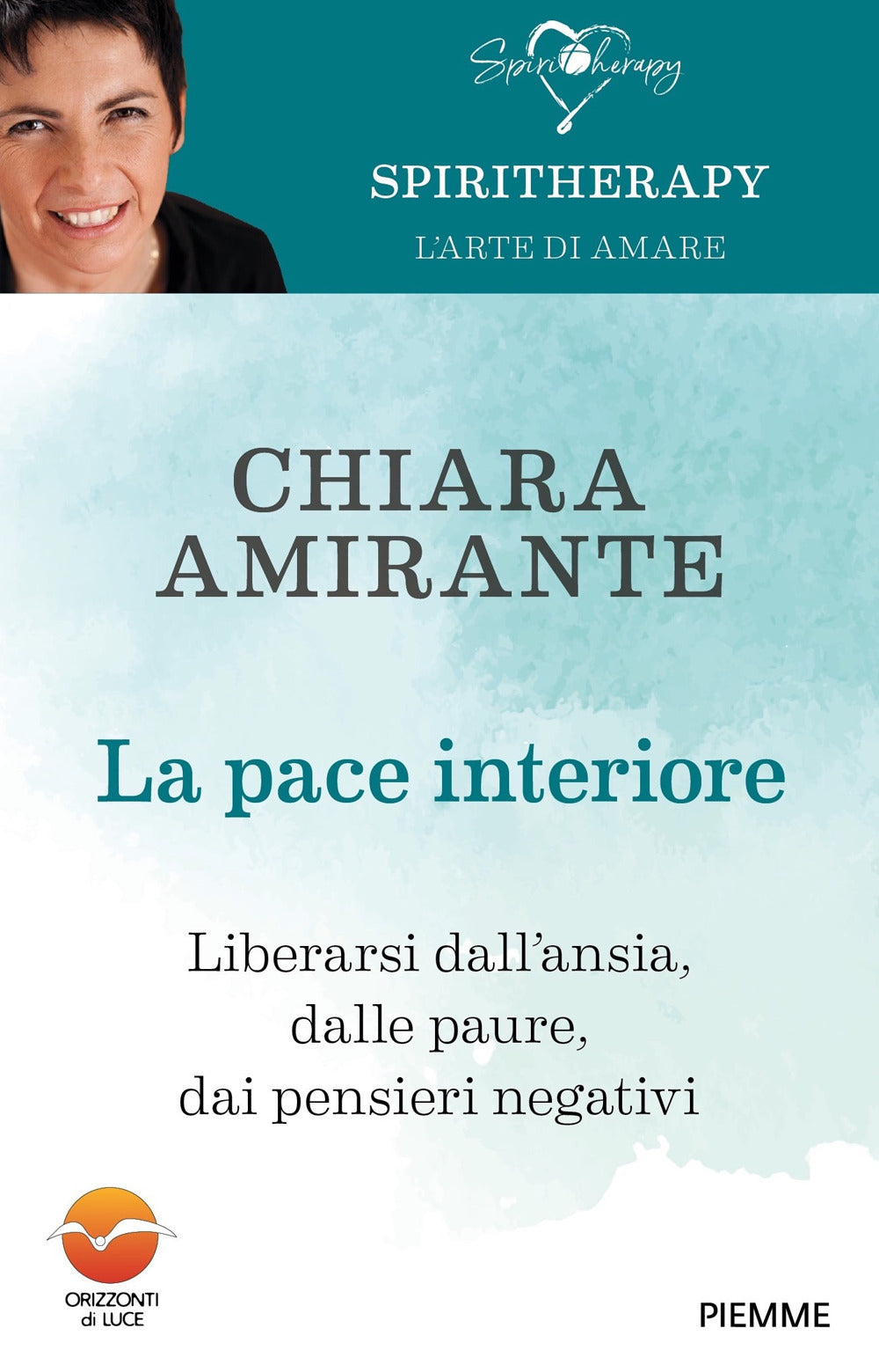 La pace interiore. Liberarsi dall'ansia, dalle paure, dai pensieri negativi.