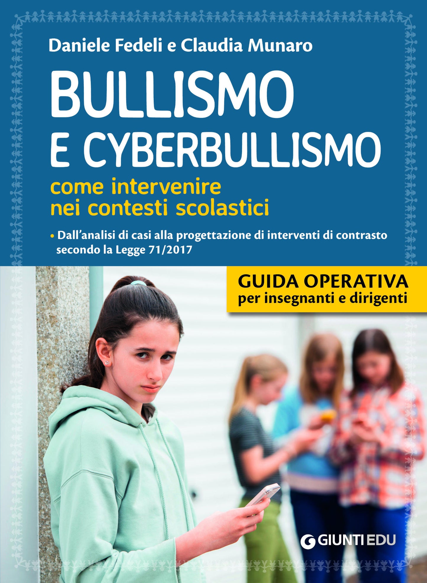 Bullismo e cyberbullismo. Come intervenire nei contesti scolastici. Dall'analisi di casi alla progettazione di interventi di contrasto secondo la Legge 71/2017