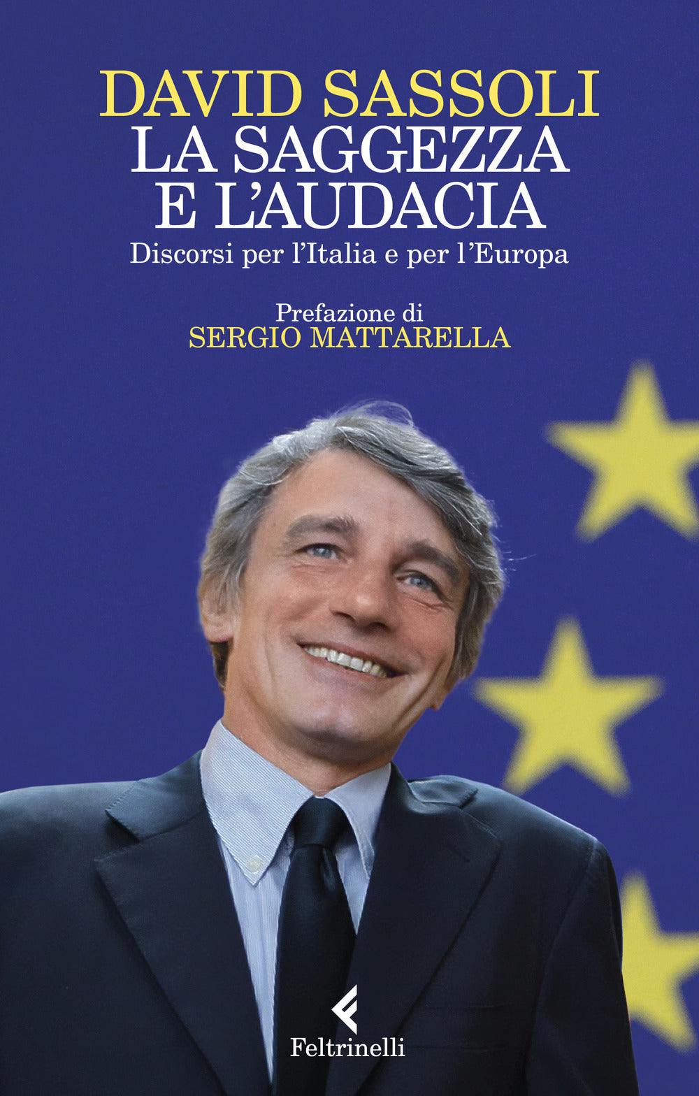 La saggezza e l'audacia. Discorsi per l'Italia e per l'Europa.