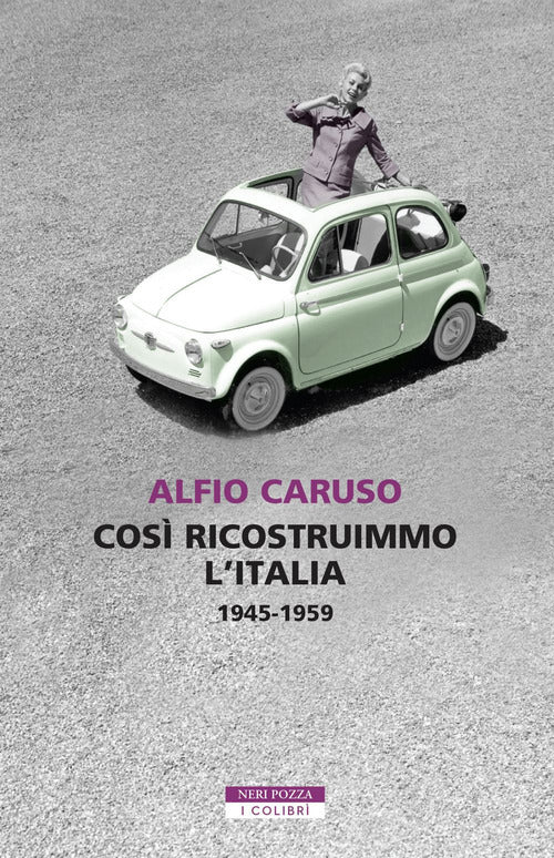 Così ricostruimmo l'Italia. 1945-1959.