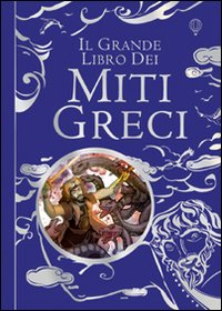 Il grande libro dei miti greci. Ediz. illustrata.