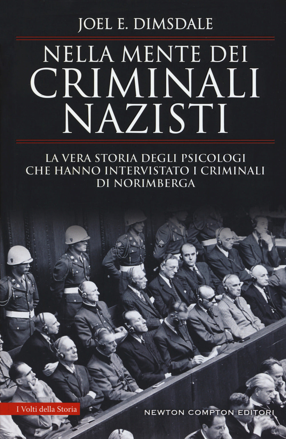 Nella mente dei criminali nazisti. La vera storia degli psicologi che hanno intervistato i criminali di Norimberga.