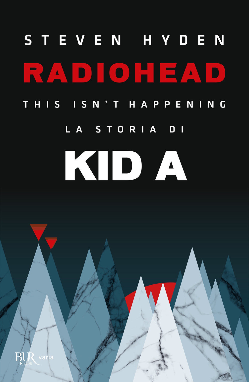 Radiohead. This isn't happening. La storia di Kid A.