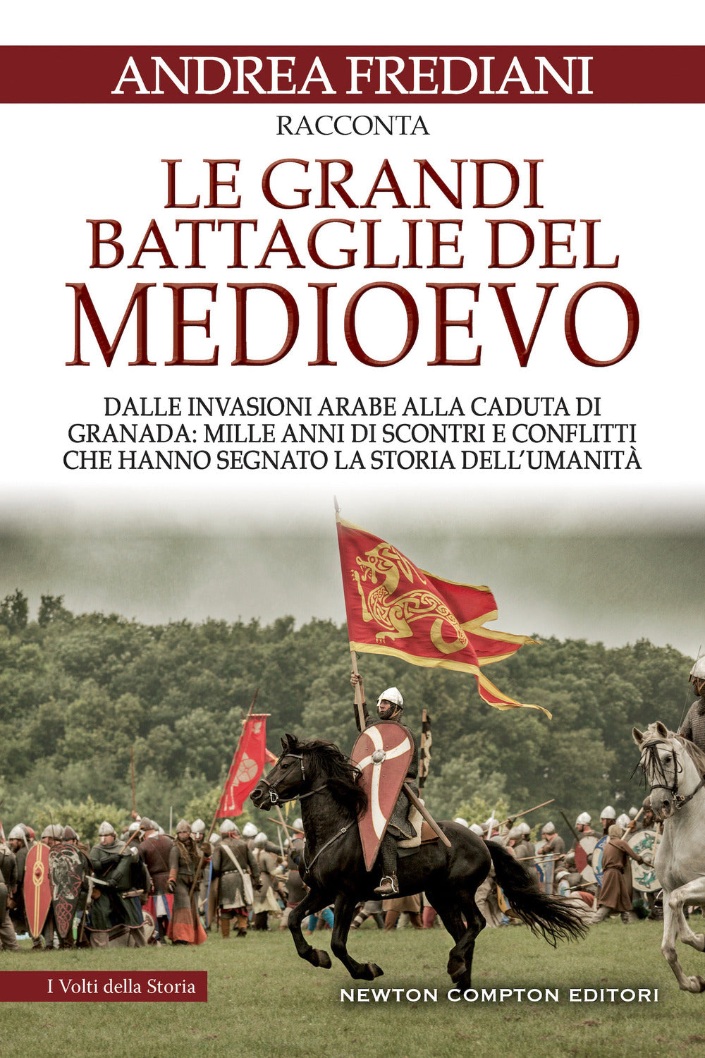 Le grandi battaglie del Medioevo. Dalle invasioni arabe alla caduta di Granada: mille anni di scontri e conflitti che hanno segnato la storia dell'umanità.