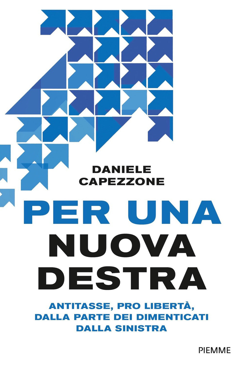 Per una nuova destra. Antitasse, pro libertà, dalla parte dei dimenticati dalla sinistra.