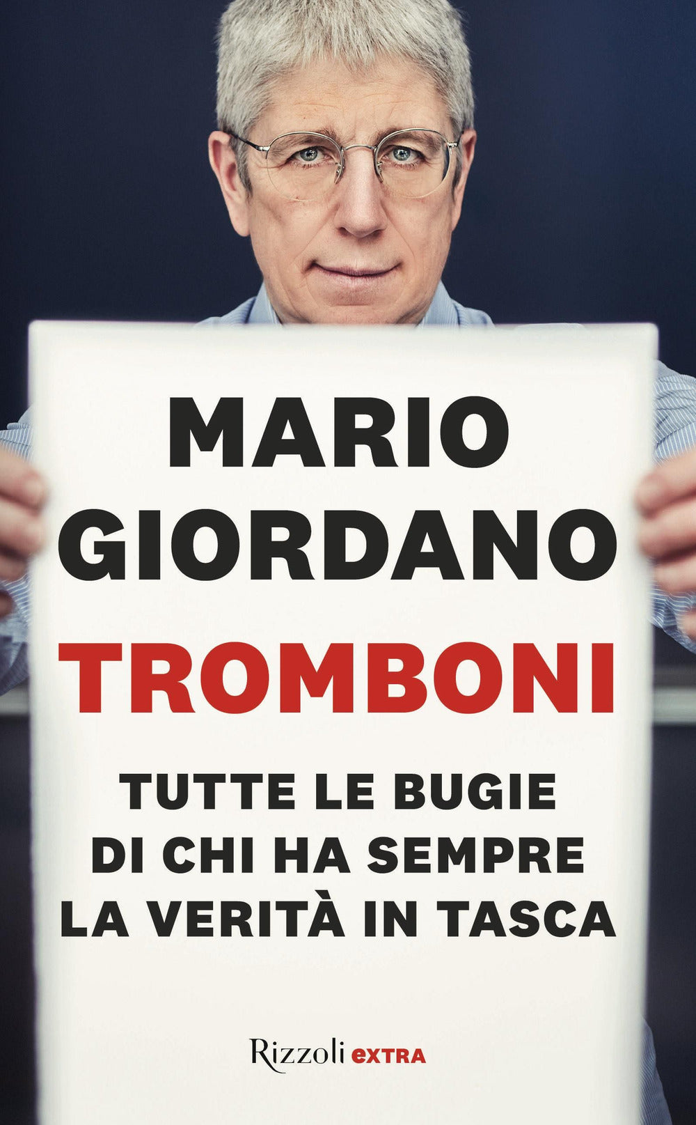 Tromboni. Tutte le bugie di chi ha sempre la verità in tasca.