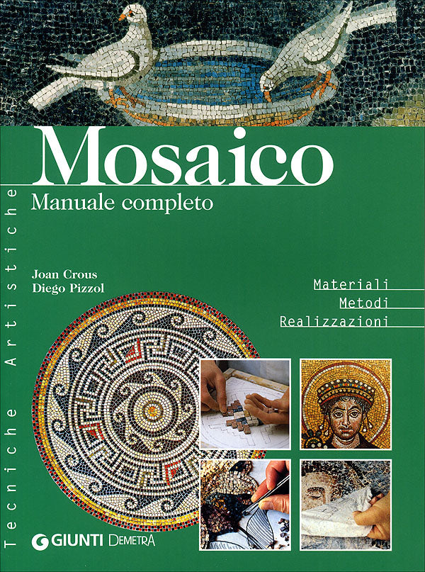 Mosaico. Manuale completo. Materiali - Metodi - Realizzazioni