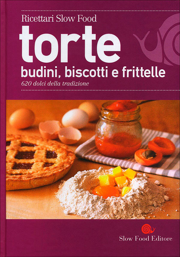 Torte, budini, biscotti e frittelle. 620 dolci della tradizione