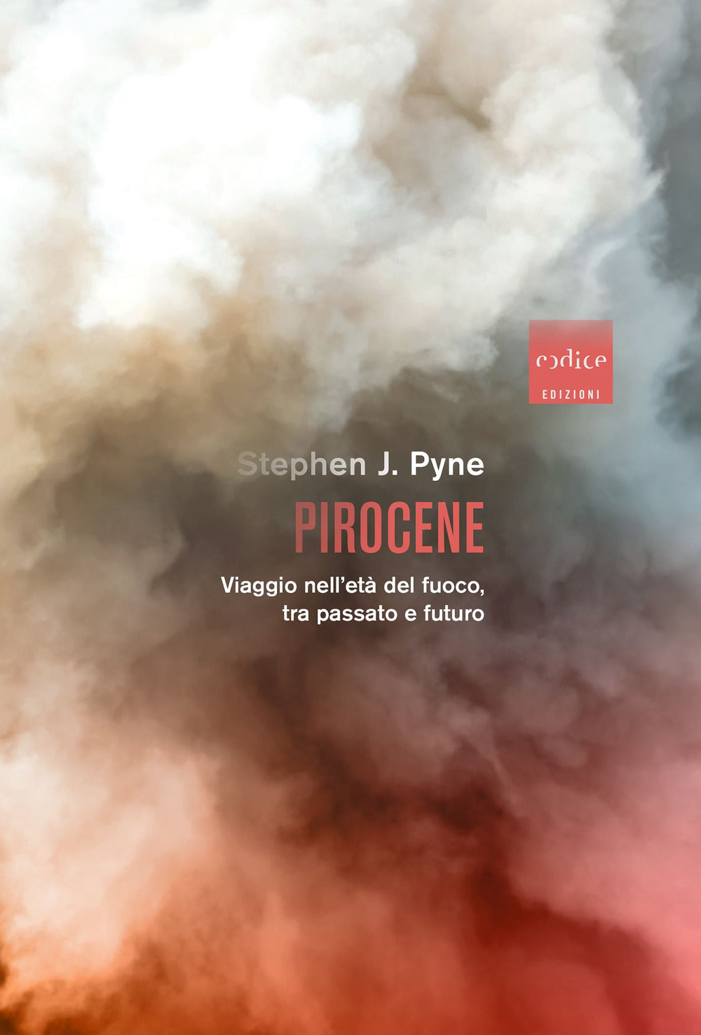 Pirocene. Viaggio nell'età del fuoco, tra passato e futuro.