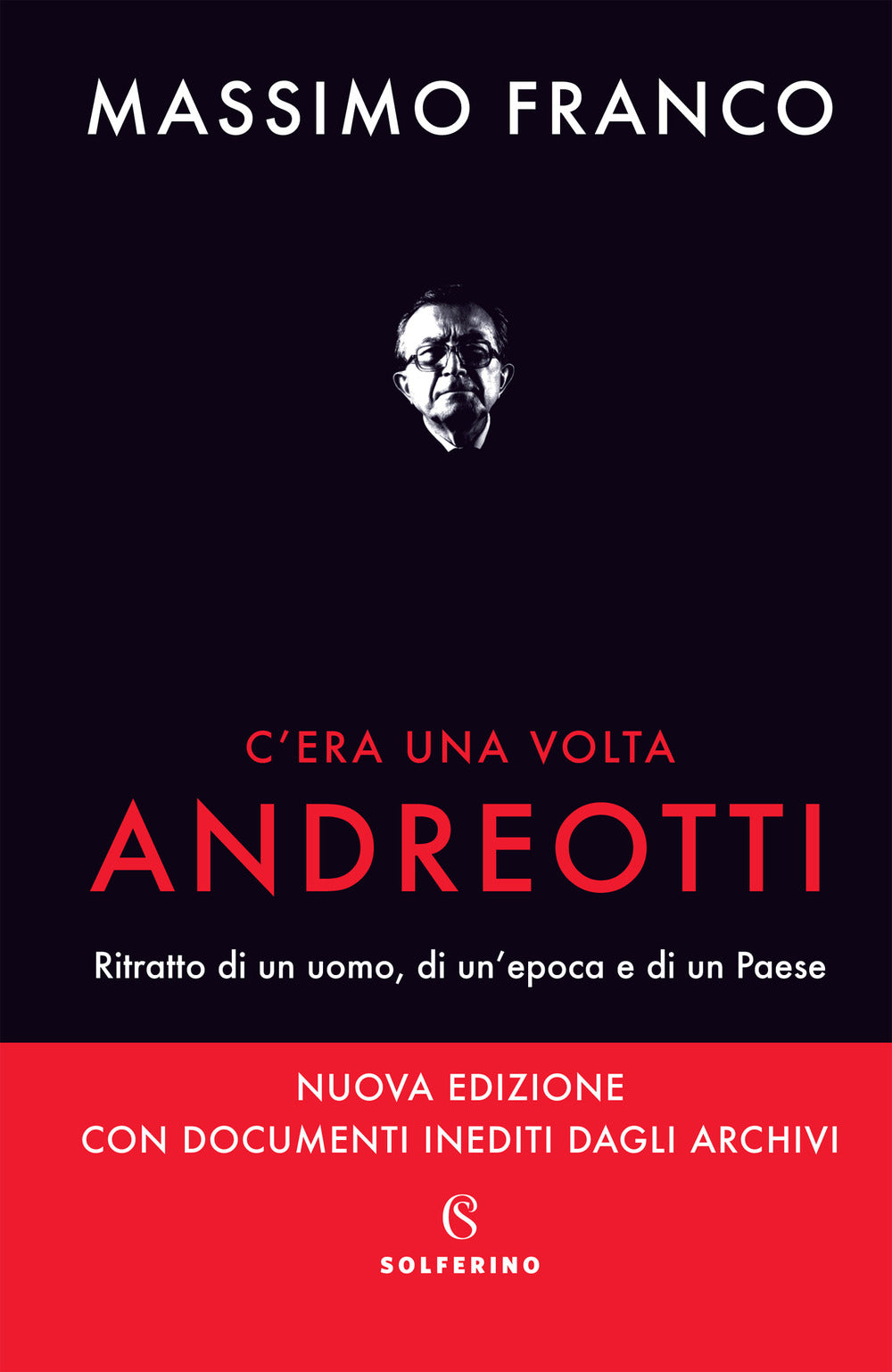 C'era una volta Andreotti. Ritratto di un uomo, di un'epoca e di un Paese. Nuova ediz..